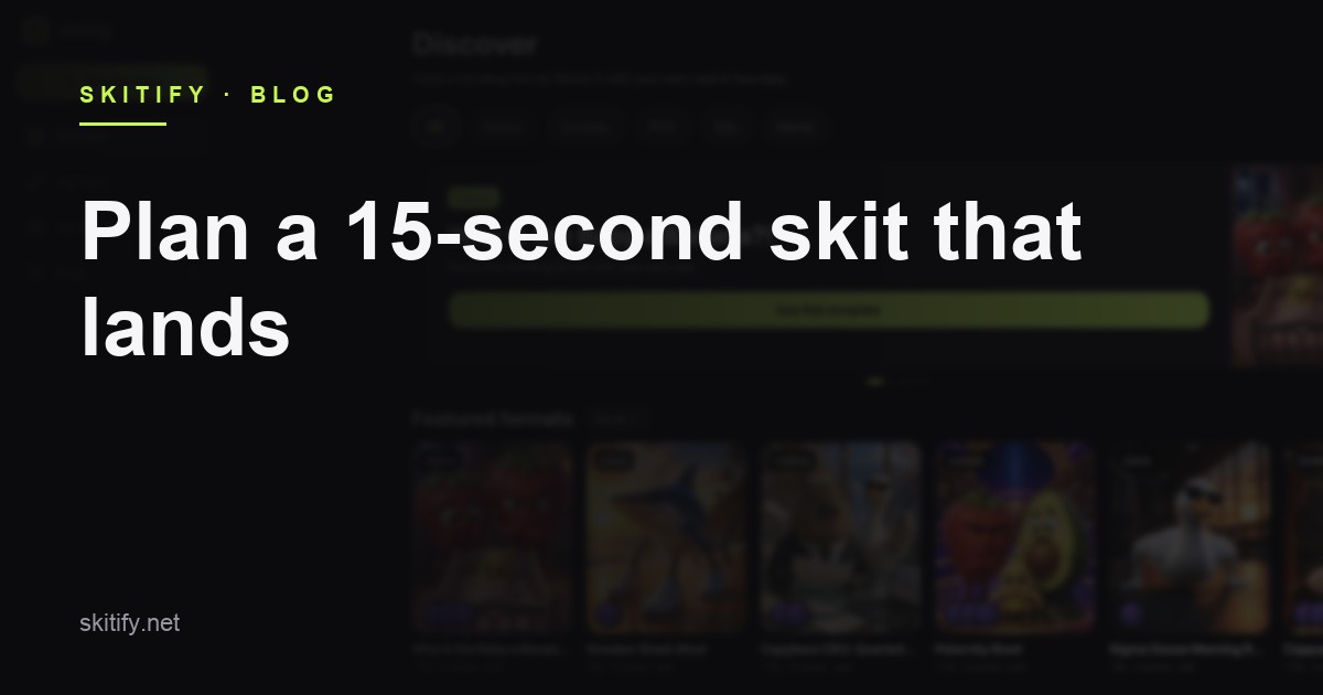 How to plan a 15-second skit that actually lands